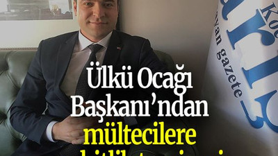 Ülkü Ocağı Başkanı’ndan mültecilere şehitlik tavsiyesi